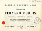 Catalogue d'exposition : Fernand Dubuis : Galerie Georges Moos, 12, Rue Diday, Genève, vernisssage, 17 avril [1943?]. Collection de la Bibliothèque d'art et d'archéologie, Genève.
