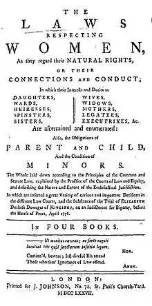 Page de titre partiellement : les Lois Respectant des Femmes, considèrant leurs Droits Naturels, ou leurs Connexions et Conduite; dans lequel leurs Intérêts et Devoirs sont des Filles, des Pupilles, des Héritières, des Célibataires, des Sœurs, des Femmes, des Veuves, des Mères, des Légataires, des Exécutrices testamentaires. Elles sont vérifiées et énumérées : Aussi, les Obligations des Parents et Enfants Et la Condition de Mineur…."