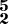\figures {<5 2>}