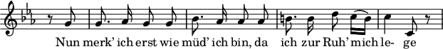 
\header {
  \version "2.16.2"
  tagline = ##f
}

\score {
  \new Staff \with {
    \remove "Time_signature_engraver"
  }

<<
  \relative c'' {
    \key c \minor
    \time 2/4
    \set Score.currentBarNumber = #6
    \override TupletBracket #'bracket-visibility = ##f
    \autoBeamOff

     %%%%%%%%%%%%%%%%%%%%%%%%%% no 10 Rast
 
     \partial 4 r8 g8 | g8. aes16 g8 g | bes8. aes16 aes8 aes | b!8. b16 d8 c16([ b]) | c4 c,8 r8

  }

  \addlyrics {
   Nun merk’ ich erst wie müd’ ich bin, da ich zur Ruh’ mich le- ge
  }
>>
  \layout {
    \context {
      \remove "Metronome_mark_engraver"
    }
  }
  \midi {}
}
