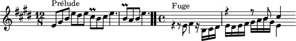 \version "2.18.2"
\header {
tagline = ##f
}
\score {
\new Staff \with {
}
<<
\relative c' {
\key e \major
\time 12/8
\set Staff.midiInstrument = #"harpsichord"
%% INCIPIT CBT I-9, BWV 854, mi majeur
e8^\markup{Prélude} gis b e dis e cis\prall b cis e4. | \once \override Staff.TimeSignature #'stencil = ##f \time 6/8 b8\prall a b e4. \bar ".."
\time 4/4
<< { s1 r4 r8 b8 cis4 } \\ { r4^\markup{Fuge} r8 e,8 fis4 r16 b,16 cis dis e dis e fis gis a b gis e16[ } >>
}
>>
\layout {
\context { \Score \remove "Metronome_mark_engraver" \override SpacingSpanner.common-shortest-duration =
#(ly:make-moment 1/2) }
}
\midi {}
}