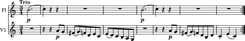 <<
\new Staff \with { instrumentName = #"Fl "}
\relative c'' {
\version "2.18.2"
\key c \major
\tempo "Trio"
\time 3/4
\tempo 4 = 130
b2. \p (c4) r4 r4
R2. R2.
b2. \p (c4) r4 r4
R2. R2.
}
\new Staff \with { instrumentName = #"V1 "}
\relative c'' {
\version "2.18.2"
\key c \major
\time 3/4
\tempo "Trio"
R2. r4 r4 a8 \p g
fis (g) f d e c
e (d) c b a g
R2. r4 r4 a'8 \p g
fis (g) f d b d
c4-. e (c) \bar ":|."
}
>>