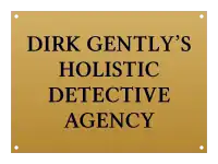 Une plaque gravée portant l’inscription « Dirk Gently’s Holistic Detective Agency » est apposée à l’entrée du bureau du personnage.
